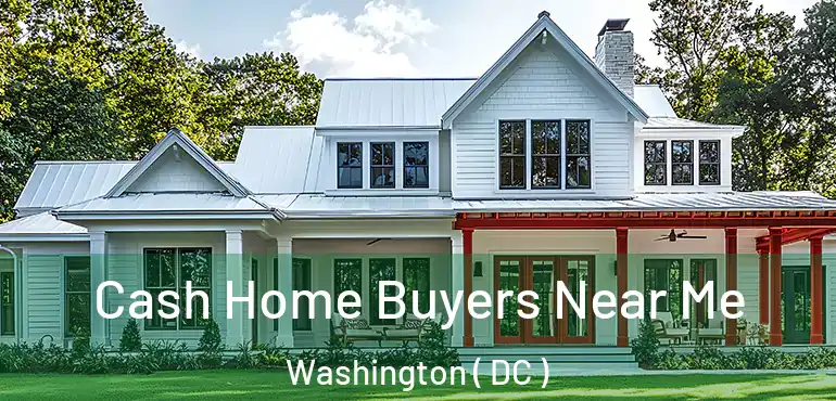 Cash Home Buyers Near Me Washington ( DC )
