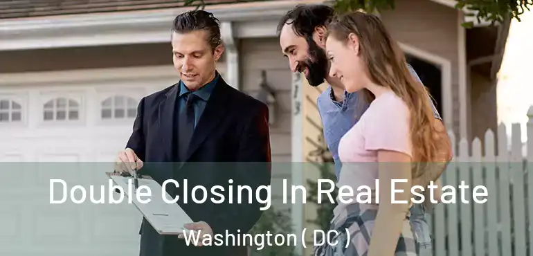  Double Closing In Real Estate Washington ( DC )