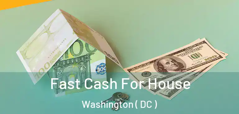 Fast Cash For House Washington ( DC )
