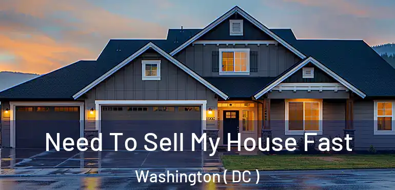  Need To Sell My House Fast Washington ( DC )