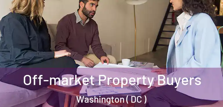 Off-market Property Buyers Washington ( DC )