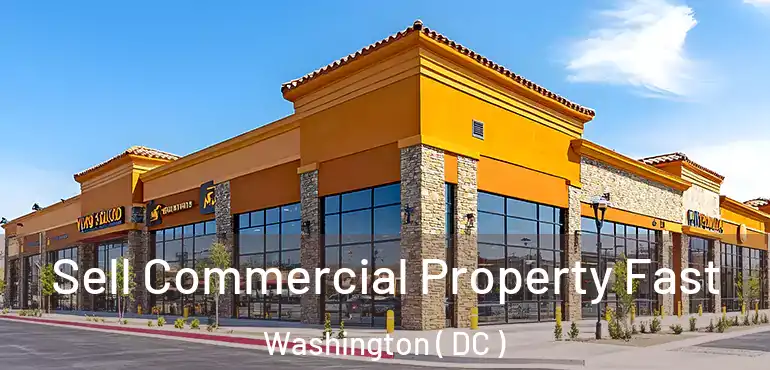 Sell Commercial Property Fast Washington ( DC )