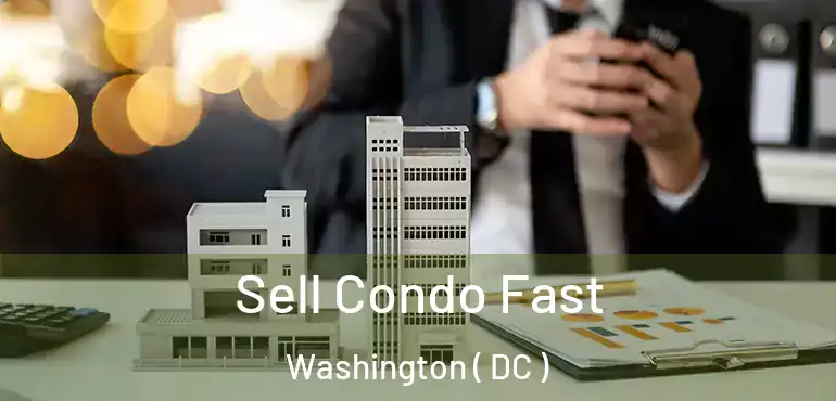 Sell Condo Fast Washington ( DC )