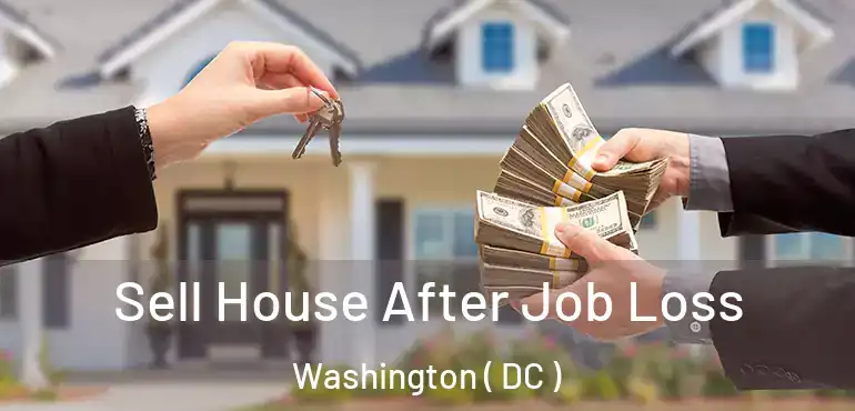 Sell House After Job Loss Washington ( DC )