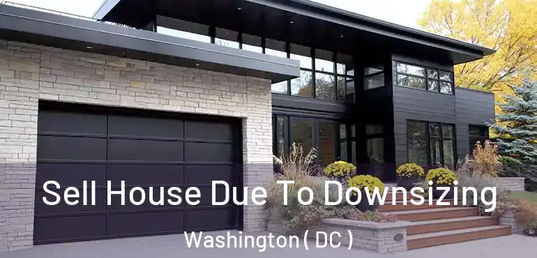  Sell House Due To Downsizing Washington ( DC )