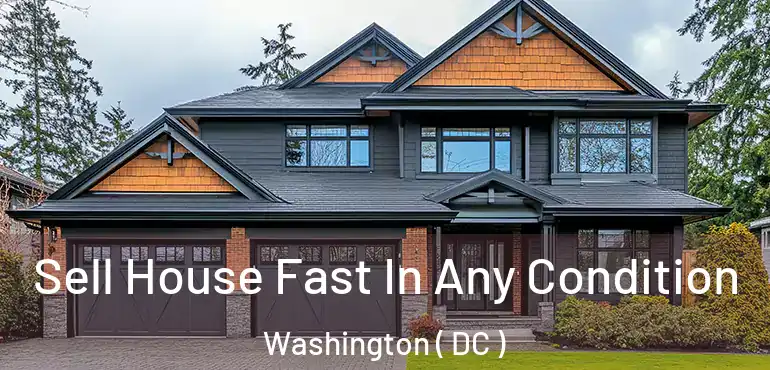Sell House Fast In Any Condition Washington ( DC )