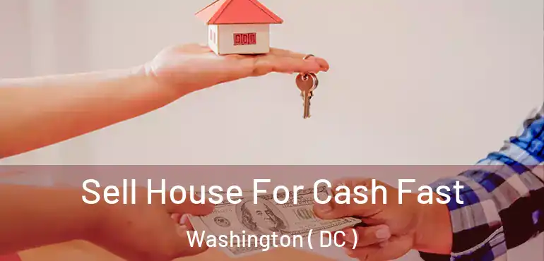 Sell House For Cash Fast Washington ( DC )