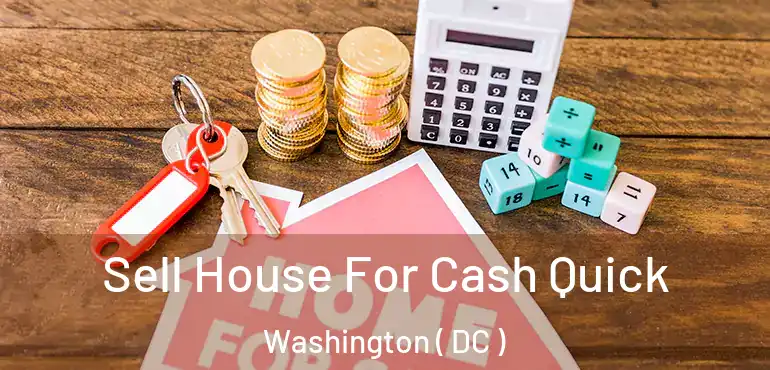 Sell House For Cash Quick Washington ( DC )