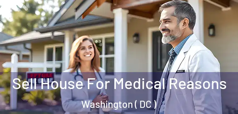 Sell House For Medical Reasons Washington ( DC )