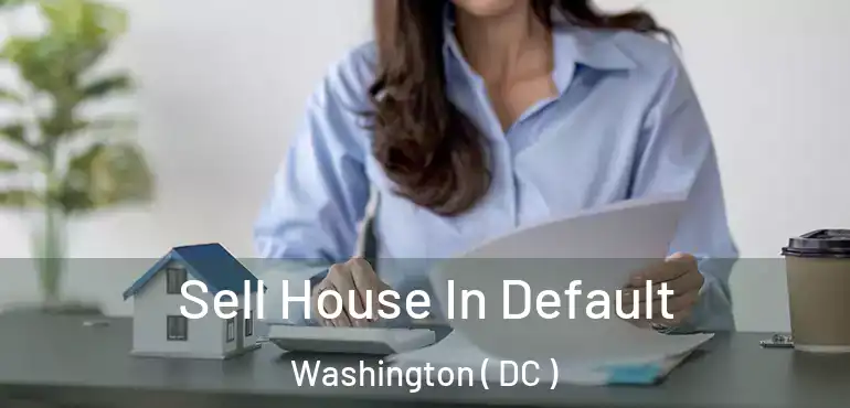  Sell House In Default Washington ( DC )