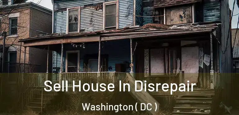 Sell House In Disrepair Washington ( DC )