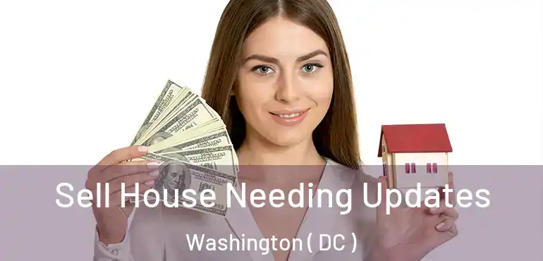 Sell House Needing Updates Washington ( DC )