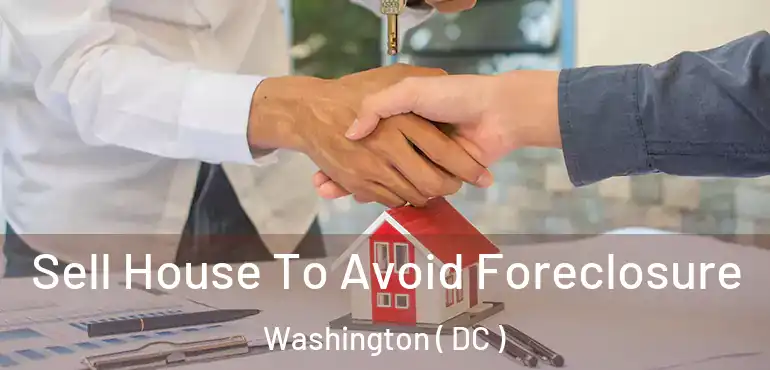  Sell House To Avoid Foreclosure Washington ( DC )