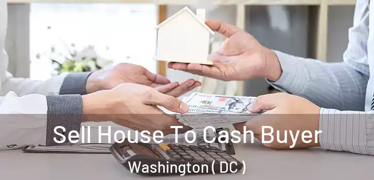 Sell House To Cash Buyer Washington ( DC )