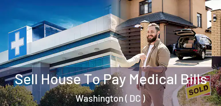 Sell House To Pay Medical Bills Washington ( DC )