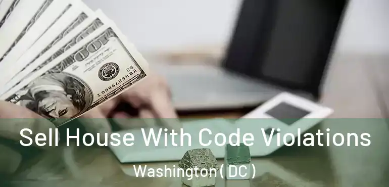  Sell House With Code Violations Washington ( DC )