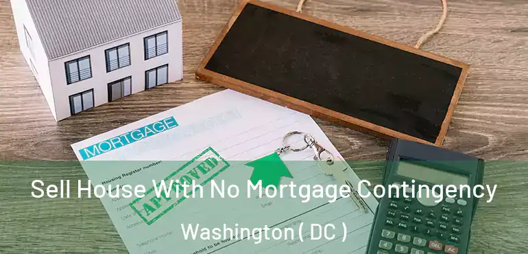 Sell House With No Mortgage Contingency Washington ( DC )