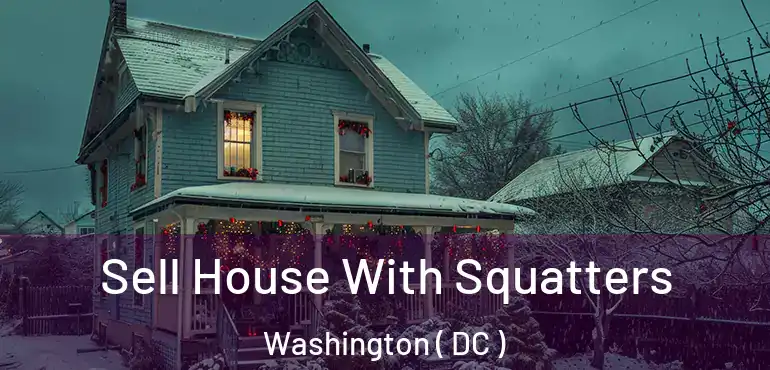Sell House With Squatters Washington ( DC )
