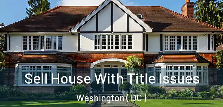  Sell House With Title Issues Washington ( DC )