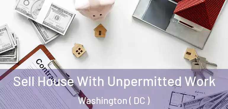  Sell House With Unpermitted Work Washington ( DC )