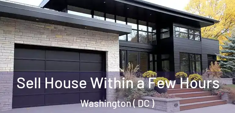 Sell House Within a Few Hours Washington ( DC )