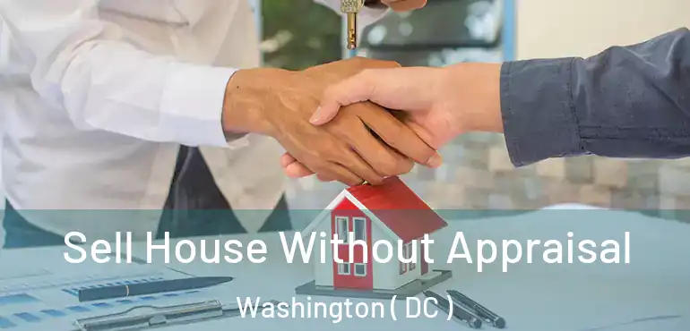 Sell House Without Appraisal Washington ( DC )