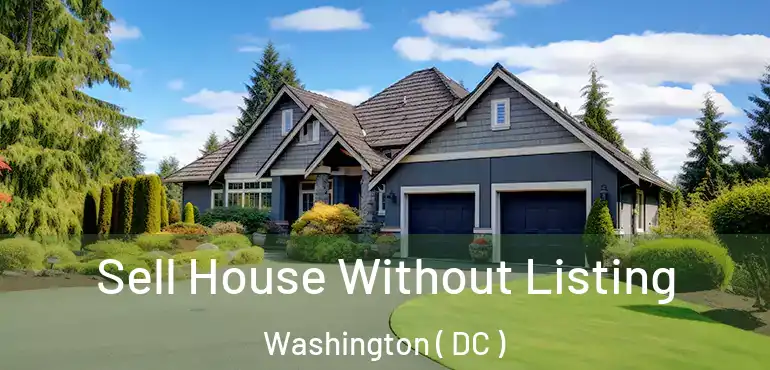 Sell House Without Listing Washington ( DC )