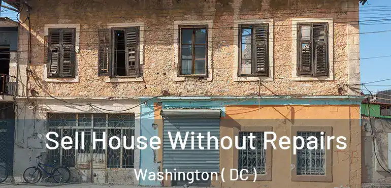 Sell House Without Repairs Washington ( DC )