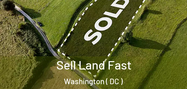 Sell Land Fast Washington ( DC )