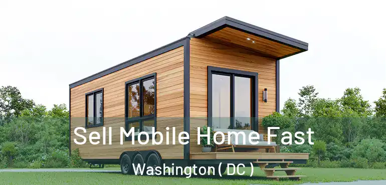 Sell Mobile Home Fast Washington ( DC )