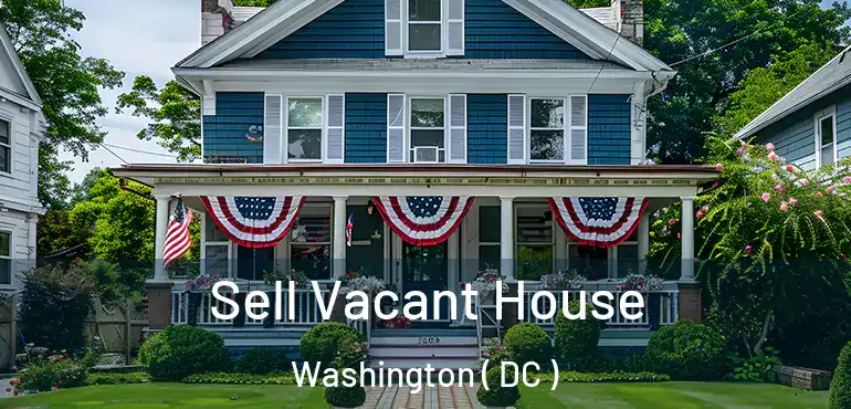 Sell Vacant House Washington ( DC )