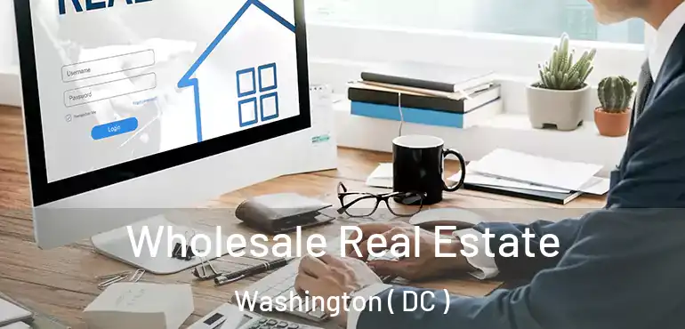 Wholesale Real Estate Washington ( DC )