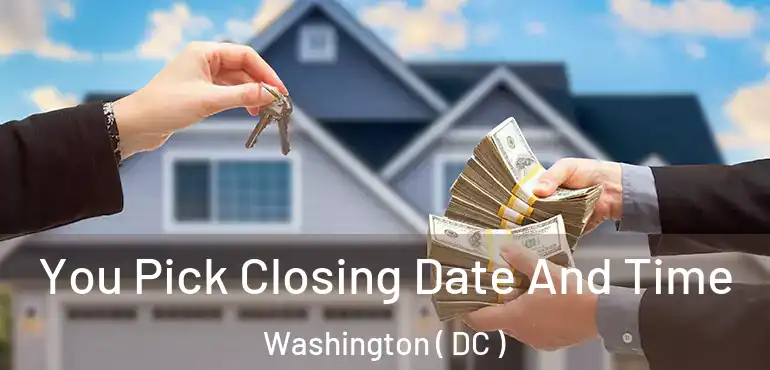 You Pick Closing Date And Time Washington ( DC )